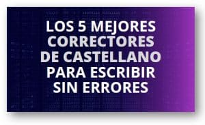 Los 5 mejores Correctores de Castellano para escribir sin errores